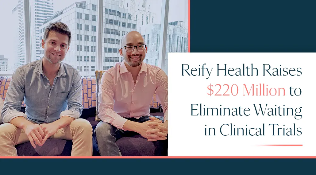 Reify Health Raises $220 Million to Eliminate Waiting in Clinical Trials