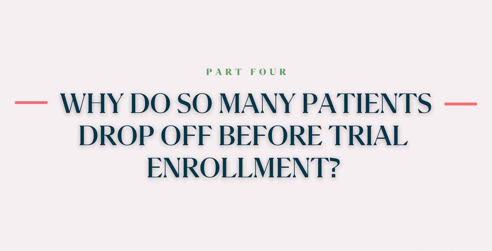 Part 4: Why Do So Many Patients Drop Off Before Trial Enrollment?